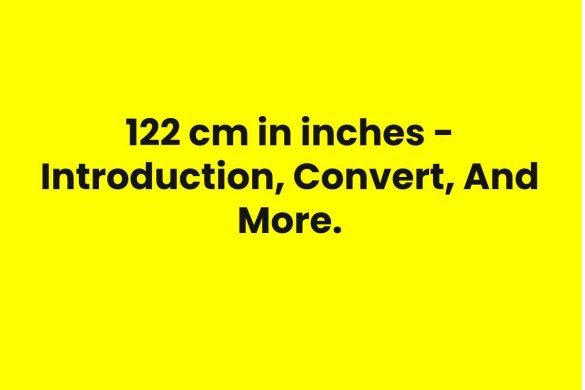 122 cm in inches - Introduction, Convert, And More.