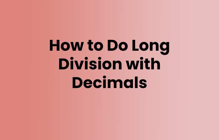 How to Do Long Division with Decimals