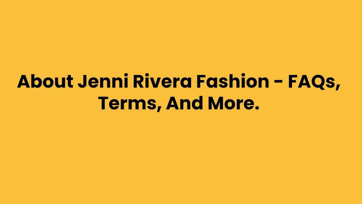 About Jenni Rivera Fashion – FAQs, Terms, And More.