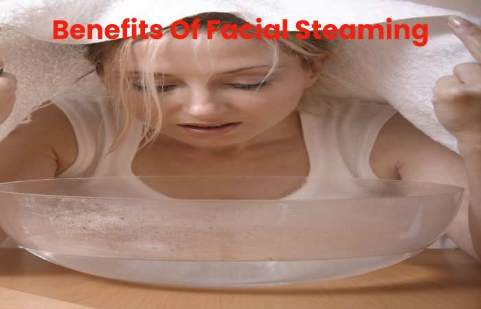 Benefits Of Facial Steaming