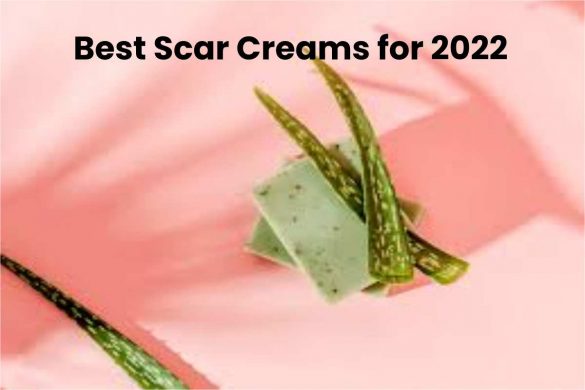Best Scar Creams for 2022