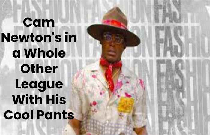 Cam Newton's in a Whole Other League With His Cool Pants