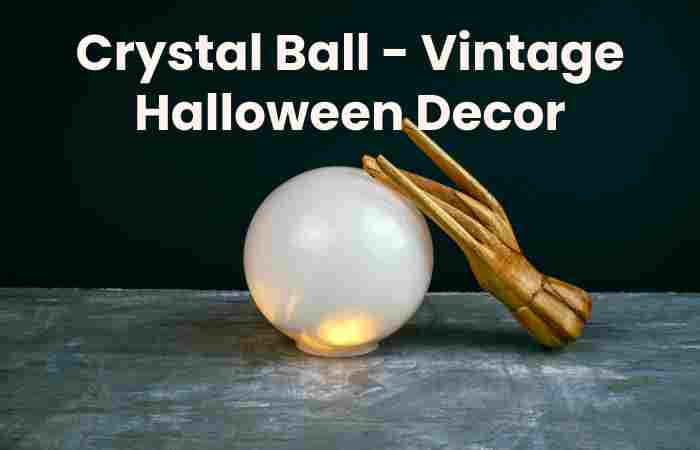 Crystal Ball - Vintage Halloween Decor