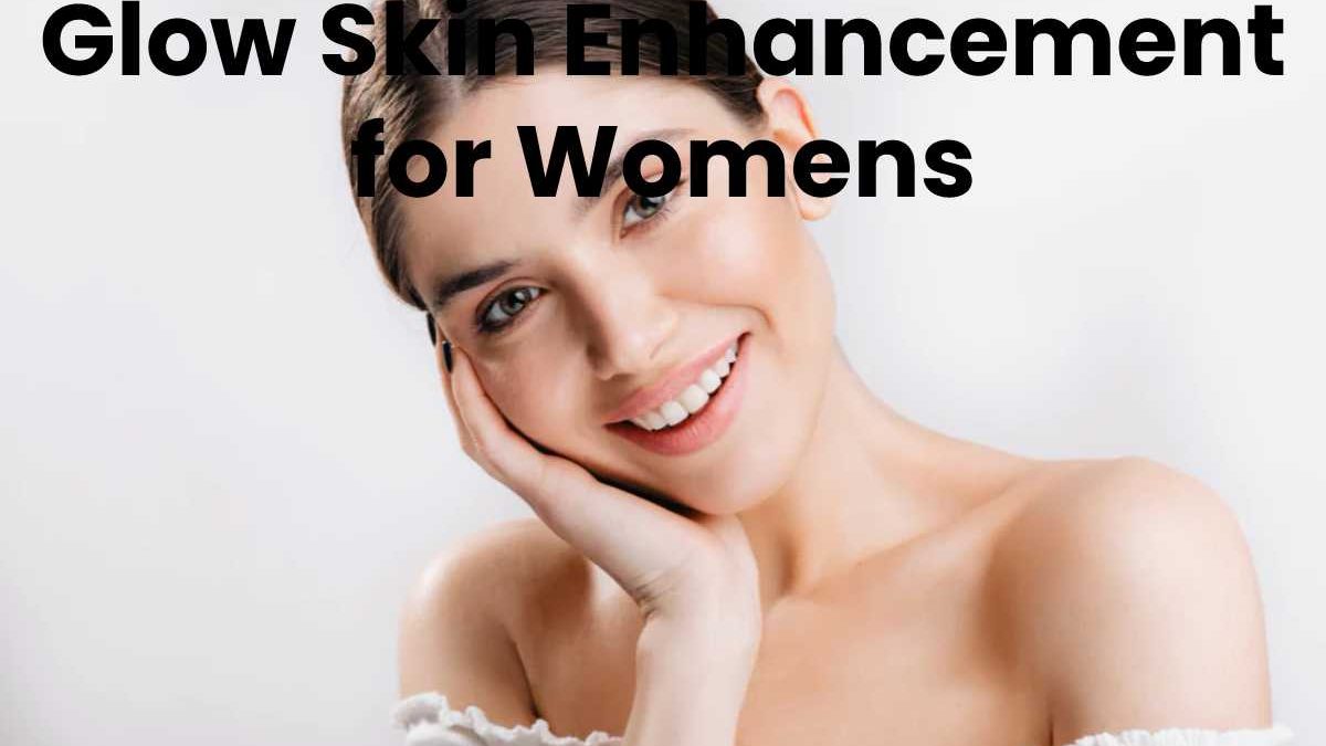 Glow Skin Enhancement for Womens
