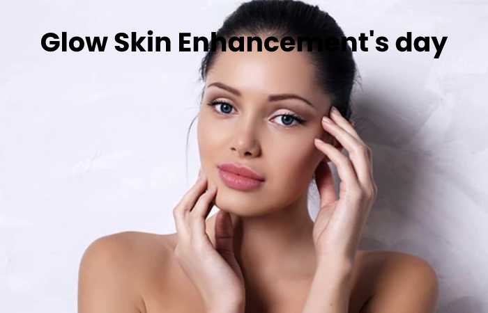 Glow Skin Enhancement's day