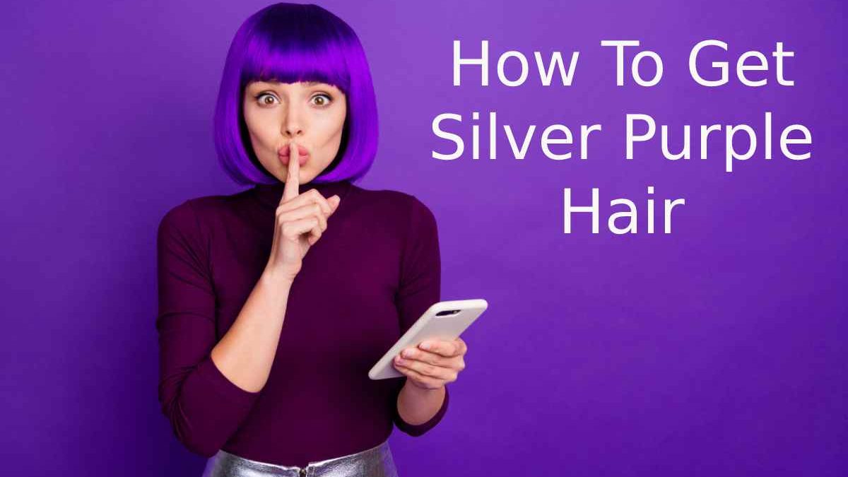 How To Get Silver Purple Hair