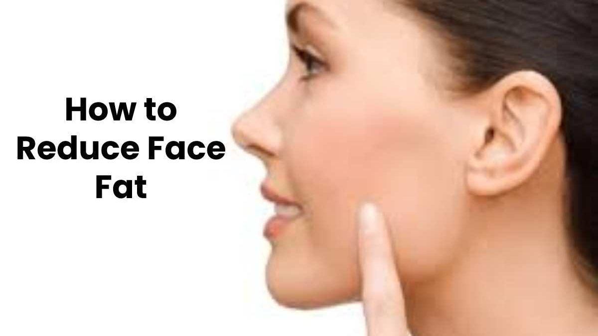 How to Reduce Face Fat