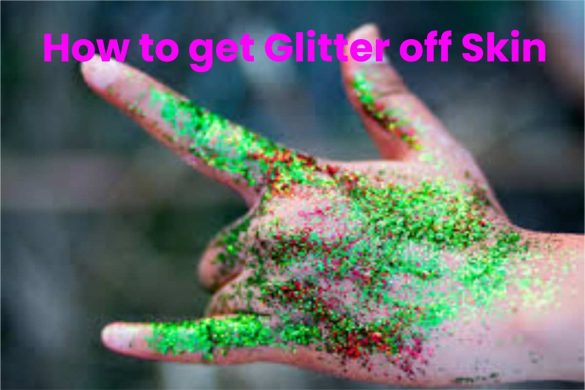 How to get Glitter off Skin