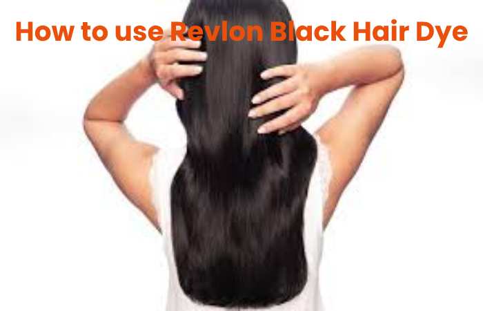 How to use Revlon Black Hair Dye