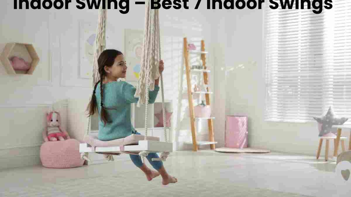 Indoor Swing – Best 7 Indoor Swings