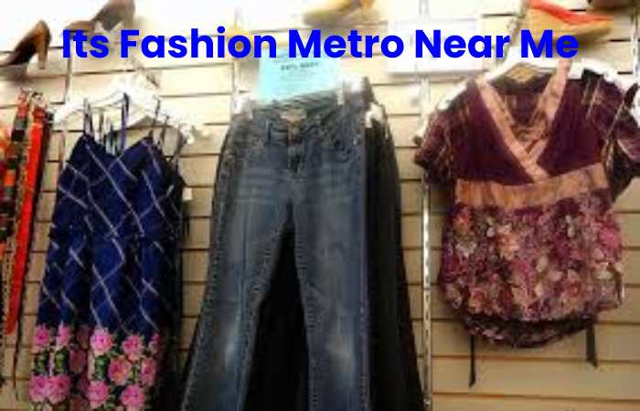 Its Fashion Metro Near Me