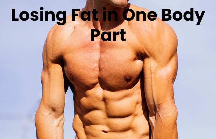 Losing Fat in One Body Part