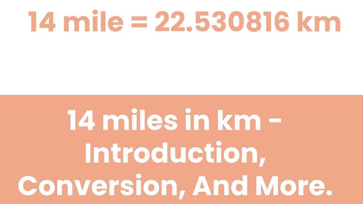 14 miles in km – Introduction, Conversion, And More.