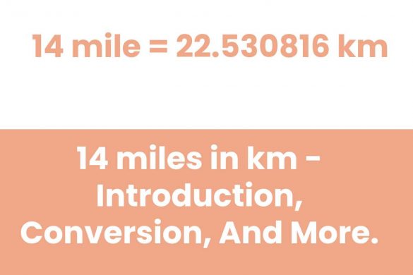 14 miles in km - Introduction, Conversion, And More.