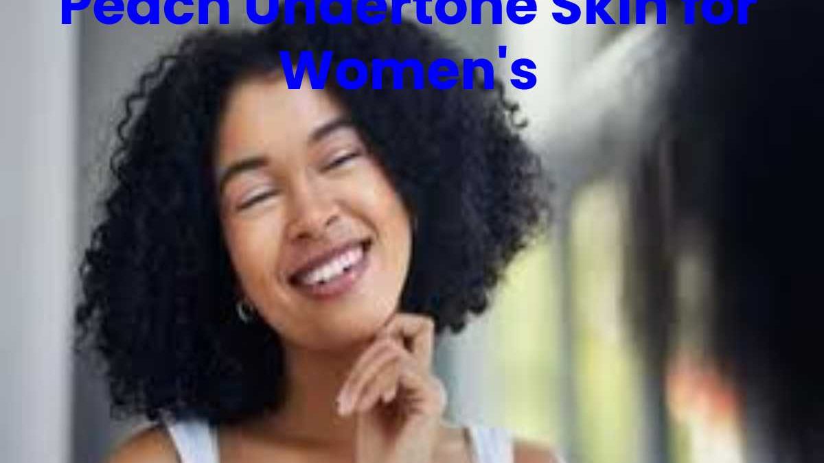 Peach Undertone Skin for Women’s