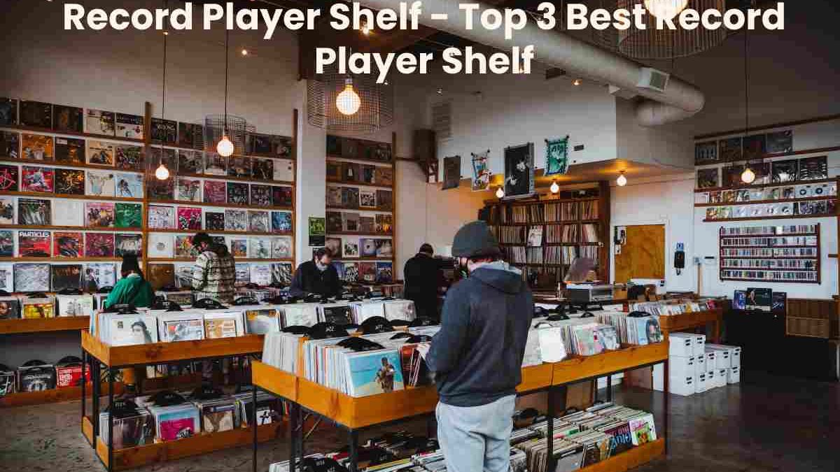 Record Player Shelf – Top 3 Best Record Player Shelf