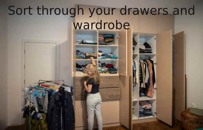 Sort through your drawers and wardrobe