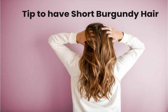Tip to have Short Burgundy Hair
