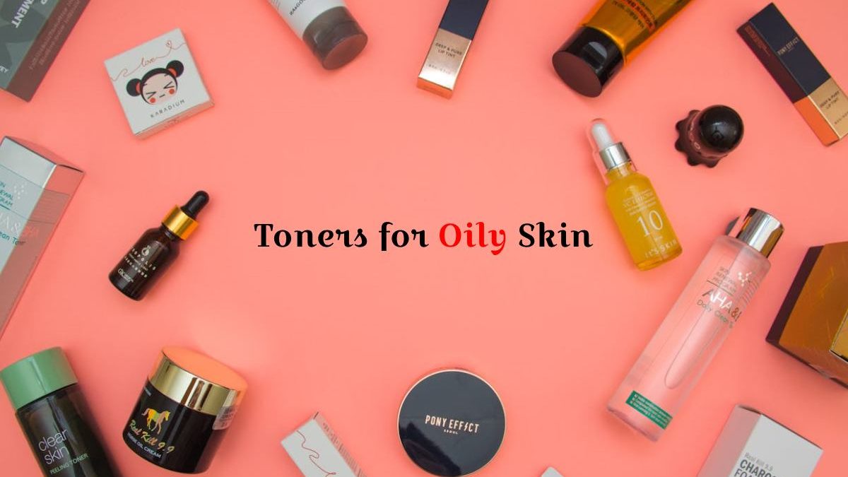 The Best Toners for Oily Skin