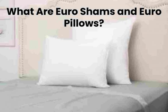 What Are Euro Shams and Euro Pillows?