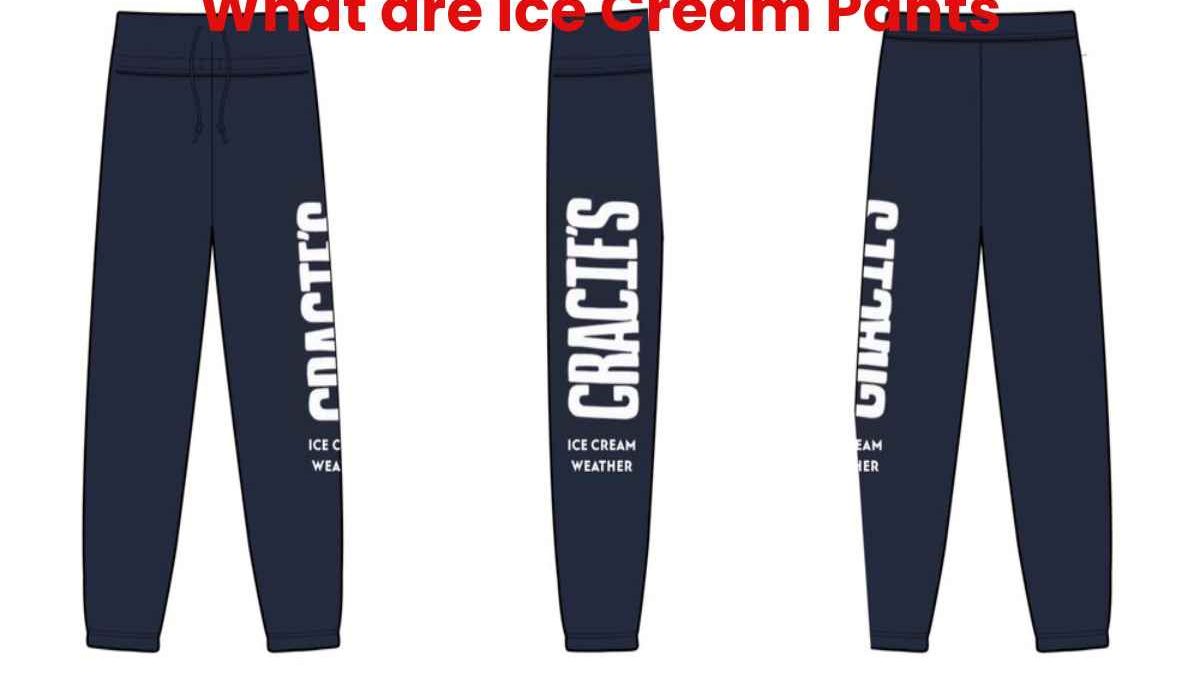 What are Ice Cream Pants - The Glamour Media - 2022