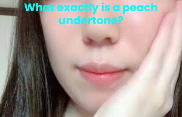 What exactly is a peach undertone?