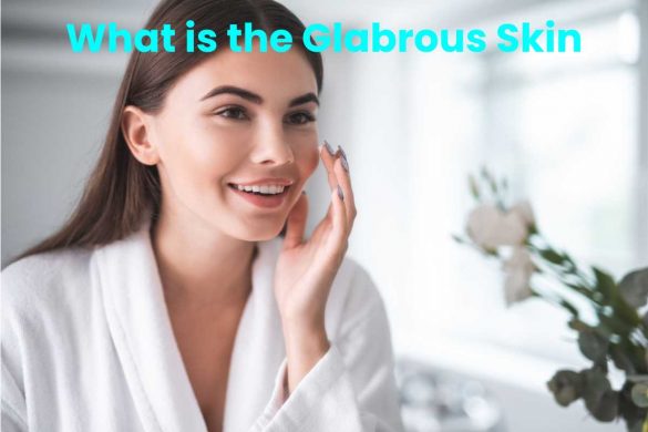 What is the Glabrous Skin