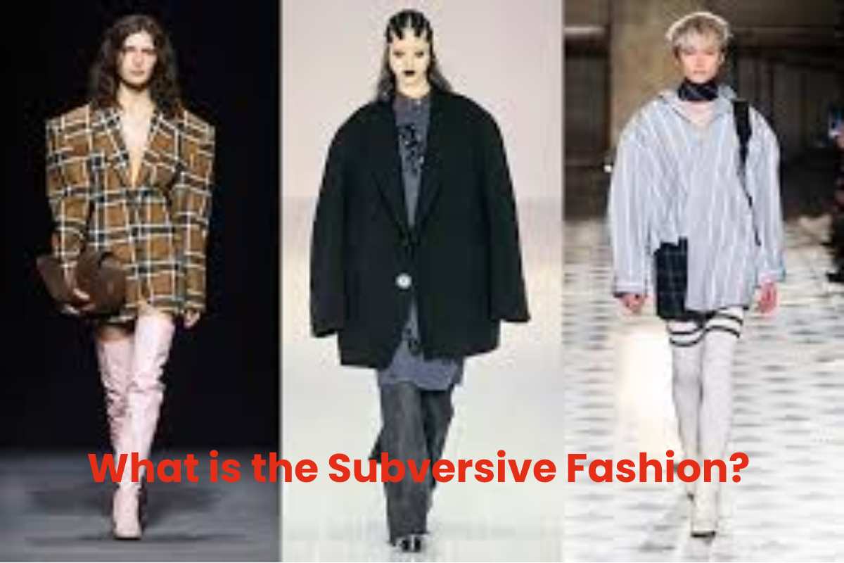 What is the Subversive Fashion? - The Glamour Media - 2022