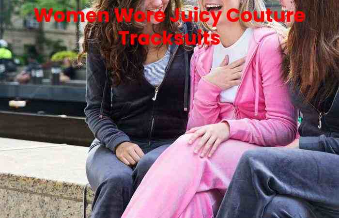 Women Wore Juicy Couture Tracksuits