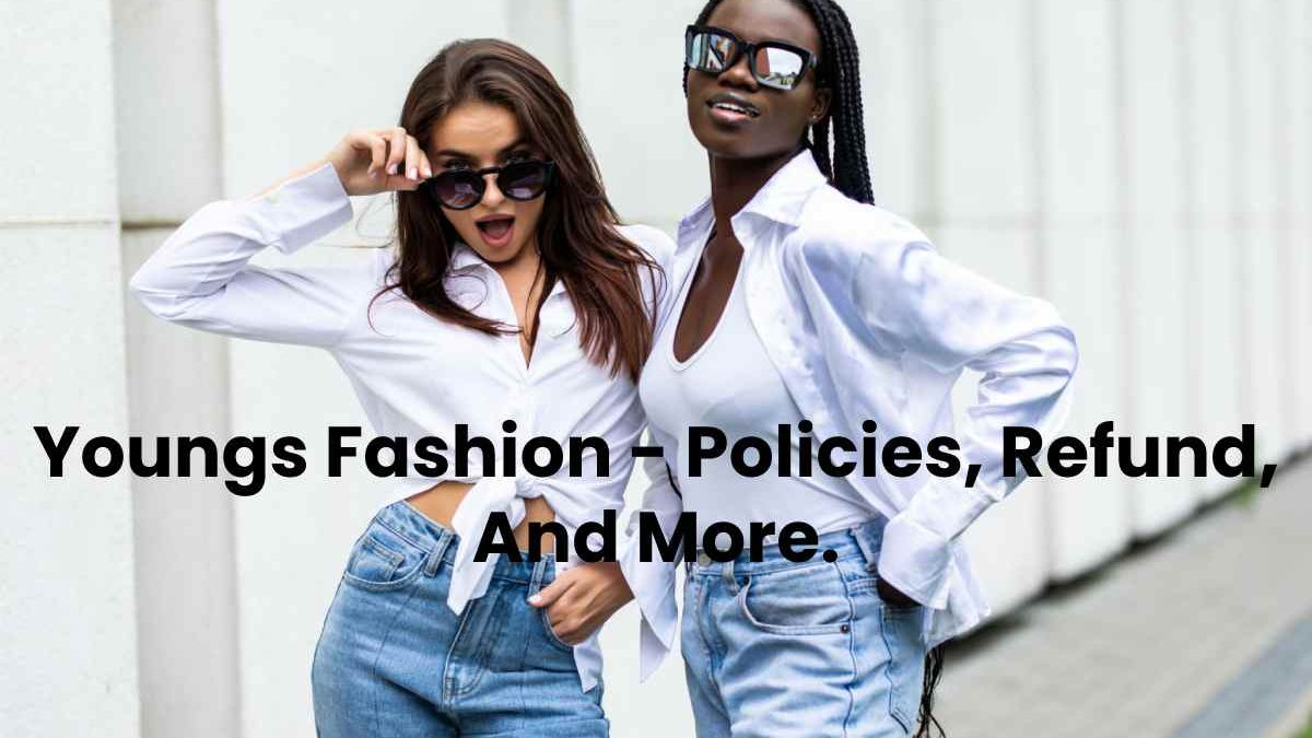 Youngs Fashion – Policies, Refund, And More.