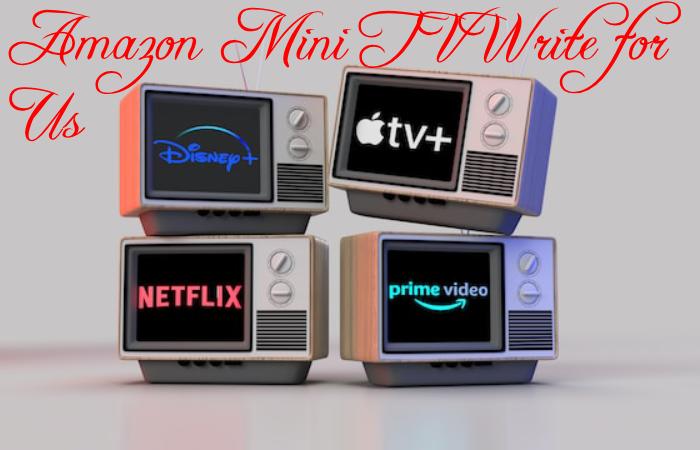 Amazon Mini TV Write for Us