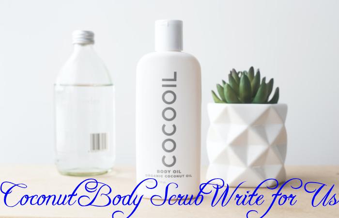 Coconut Body Scrub Write for Us