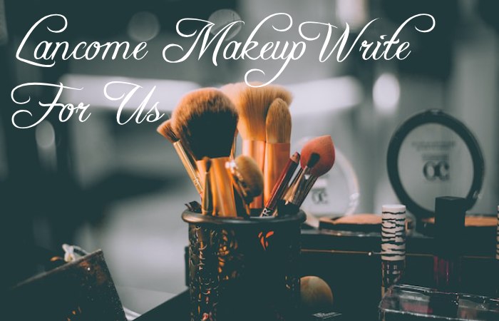 Lancome Makeup Write For Us