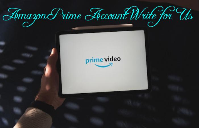 Amazon Prime Account Write for Us