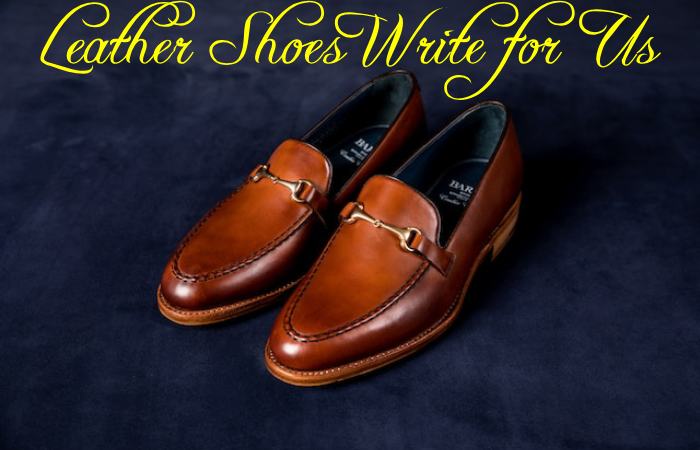 Leather Shoes Write for Us      