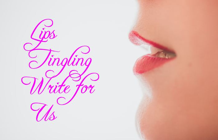 Lips Tingling Write for Us