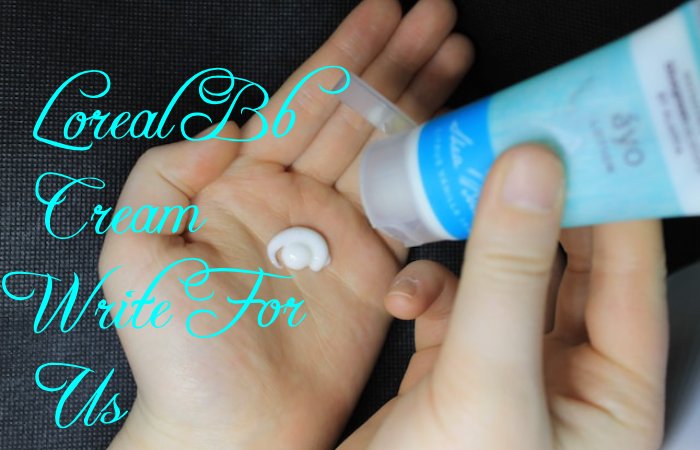 Loreal Bb Cream Write for Us