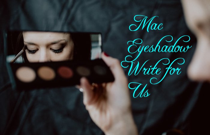 Mac Eyeshadow Write for Us