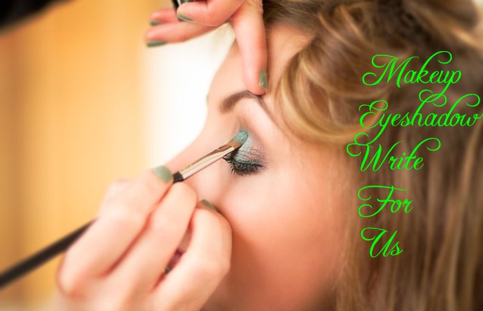 Makeup Eyeshadow Write for Us