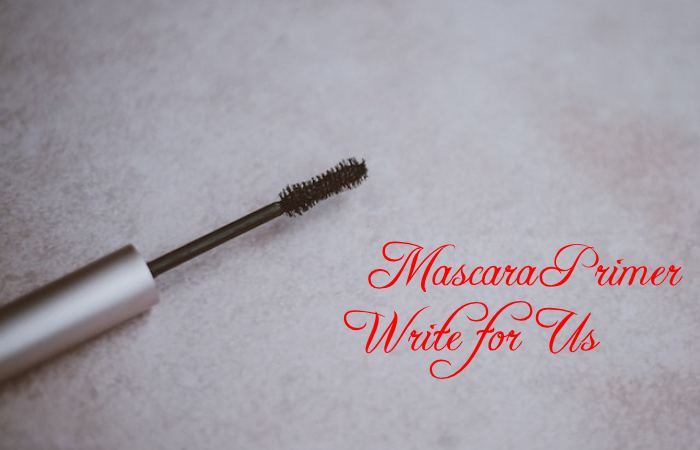Mascara Primer Write for Us