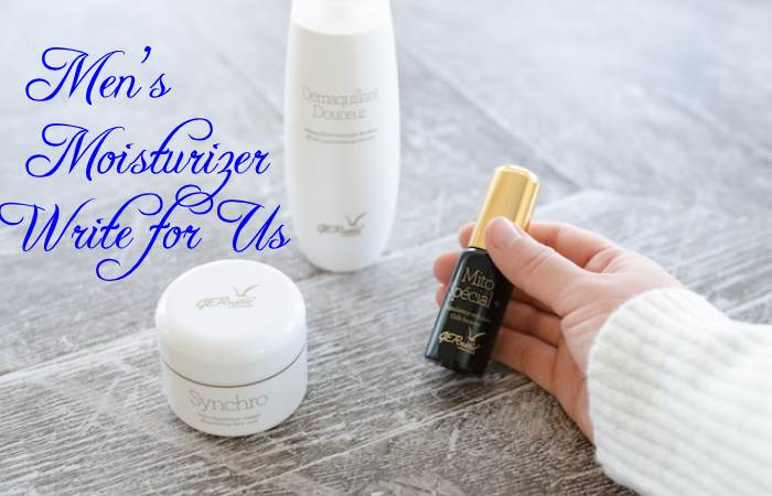 Men’s Moisturizer Write for Us