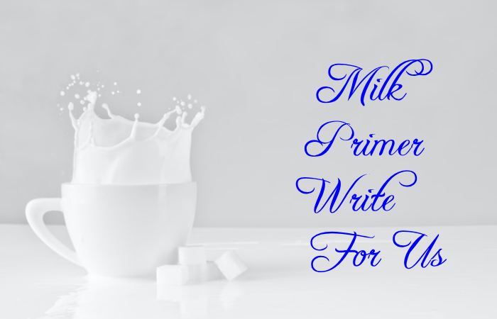 Milk Primer Write for Us