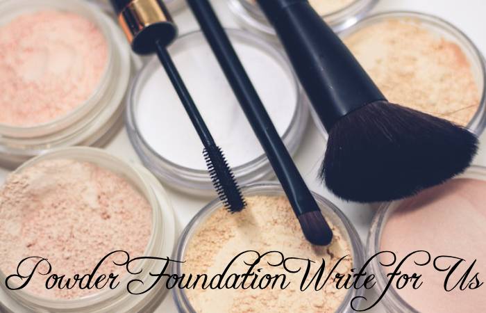 Powder Foundation Write For Us