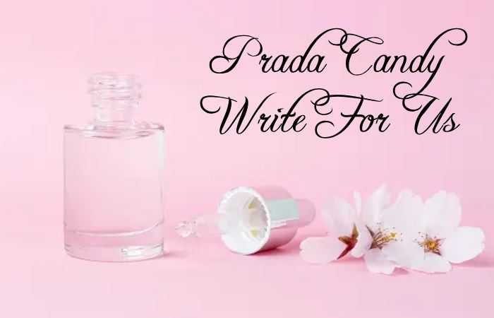 Prada Candy Write For Us