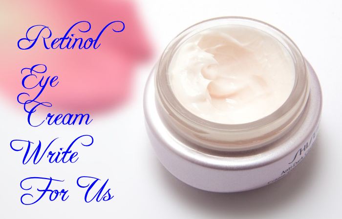 Retinol Eye Cream Write For Us
