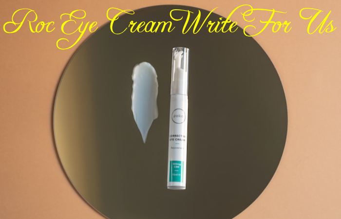 Roc Eye Cream Write For Us