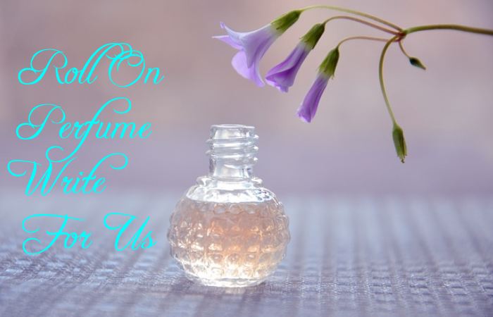 Roll On Perfume Write For Us