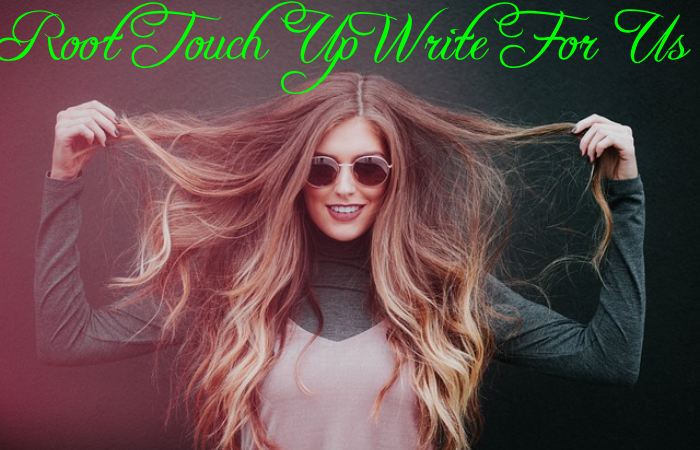 Root Touch Up Write For Us