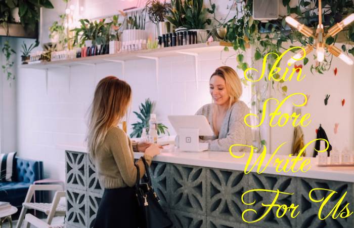 Skin Store Write For Us