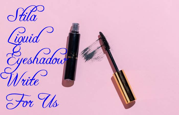 Stila Liquid Eyeshadow Write For Us